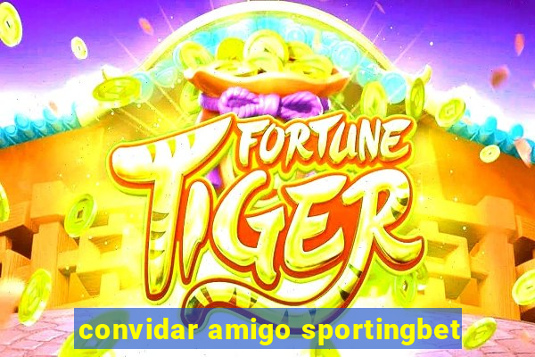 convidar amigo sportingbet